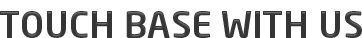 Touch Base With Us